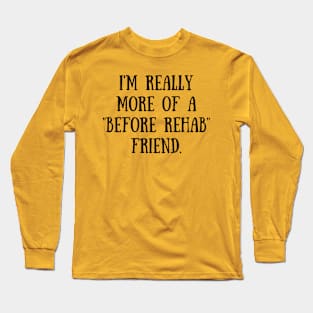 Before Rehab Long Sleeve T-Shirt